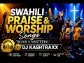 BEST OF SWAHILI PRAISE AND WORSHIP SONGS | HEBU NIELEZE KWA SAUTI YA UPOLE | DJ KASHTRAXX