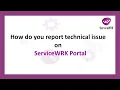 Tutorial How do you report technical issue on the ServiceWRK Portal