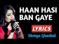 Download Lagu Haan Hasi Ban Gaye Lyrics | Shreya Ghoshal | Hasi ( Female ) Lyrics