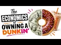 The Economics of Owning a Dunkin