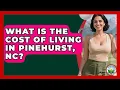 What Is The Cost Of Living In Pinehurst NC - Fairways of the USA