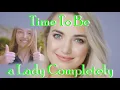 Time To Be a Lady Completely Feminization LGBTQ Transgender