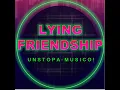 Download Lagu Unstopa-Musico Represents: Lying Friendship [LYRICS]