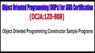 OCJA 1Z0 - 808 Object Oriented Programming Constructor Sample Programs