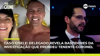 Caso Gisele: delegado revela bastidores da investigação que prendeu tenente-coronel | True Crime #13