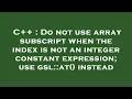 C Do not use array subscript when the index is not an integer constant expression use gsl at