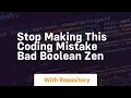 Stop making this coding mistake bad boolean zen