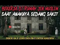 Download Lagu BEKERJA DI RUMAH JIN MUSLIM SAAT ANAKNYA SEDANG SAKIT HINGGA DIBERI OBAT - cerita mistis 