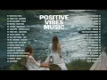 Lagu Positive Vibes Music 2025 – Relaxing River Flow Sound | Best English Songs Playlist for Chill