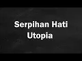 Download Lagu Utopia - Serpihan Hati - Mars Lyric