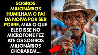 SOGROS HUMILHAM Pai da NOIVA por Ser POBRE... Mas o Que Ele Disse no MICROFONE Fez TODOS Chorarem!