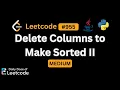 LeetCode Daily 955 Delete Columns to Make Sorted II Medium Solution Walkthrough
