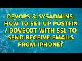DevOps SysAdmins How to set up postfix dovecot with SSL to send receive emails from iPhone