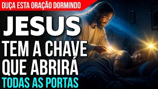 ACREDITE! NESTA NOITE, JESUS TRAZ A CHAVE QUE ABRE TODAS AS PORTAS | Oração para Dormir
