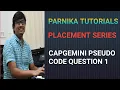 PSEUDOCODE 1 FOR CAPGEMINI CAPGEMINI PREVIOUS WRITTEN TEST QUESTIONS PLACEMENT QUESTIONS