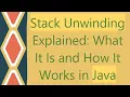 Stack Unwinding Explained What It Is and How It Works in Java