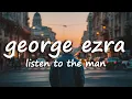George Ezra - Listen to the Man