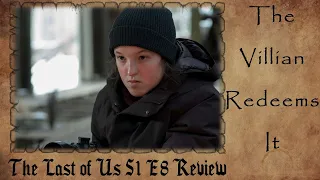 the last of us s1 e8 review the villain redeems this episode finally a good episode