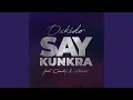 Download Lagu Say Kunkra (feat. Candy Tsamandebele, Alvaro)