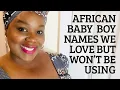 African Baby Names We Love But Won t Be Using Nigerian Wifestyle