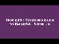 NodeJS Firebird blob to Base64 - Node js