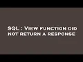SQL View function did not return a response
