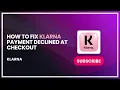 How to Fix Klarna Payment Declined at Checkout