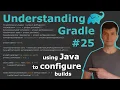 Understanding Gradle - Using Java to configure builds