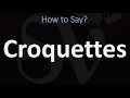 How to Pronounce Croquettes CORRECTLY