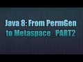 Java 8 From PermGen to Metaspace - PART2