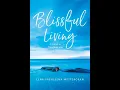 Blissful Living A Guide to Transform your Life Now Journey of Lena Premleena Wettergran