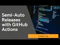 Creating semi-automated releases with GitHub Actions