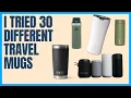 I Tested 30 Travel Coffee Mugs - The Ultimate Showdown