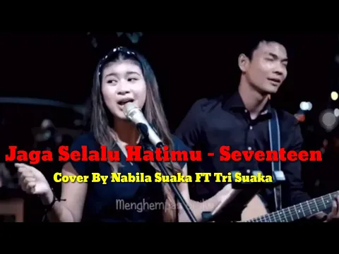 Download MP3 Jaga Selalu Hatimu - Seventeen Cover BY Tri Suaka Feat Nabila Suaka