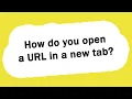 How do you open a URL in a new tab and not a new window