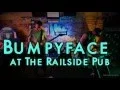 Bumpyface at Railside Pub