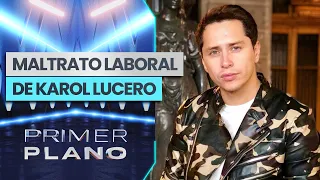 "COMO NO VA A VER NINGÚN ERROR": Karol Lucero es acusado de malos tratos laborales - Primer Plano