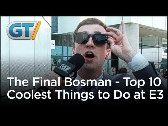 The Final Bosman - Top 10 Coolest Things to Do at E3