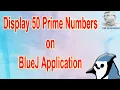 Display 50 Prime Numbers on BlueJ Application 50 Prime Numbers Full Coding