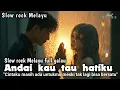 Download Lagu ANDAI KAU TAU HATIKU || SLOW ROCK TERBARU 2025 || Official Music Video || Sad vibes