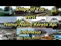 Download Lagu Parody Shape of You versi Nama-Nama Kereta Api Indonesia