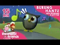 Burung Hantu, Aku Seorang Kapiten, dan Lagu Lainnya - 15 Menit Kompilasi Lagu Anak Indonesia
