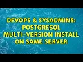 DevOps SysAdmins PostgreSQL multi-version install on same server