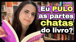 VOCÊ PULA AS PARTES CHATAS DO LIVRO?!