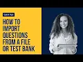 How to Import Questions from a File or Test Bank