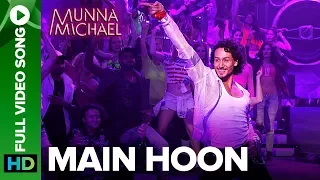 Main Hoon Full Video Song Munna Michael Tiger Shroff Siddharth Mahadevan Tanishk Baagchi 