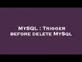 MySQL Trigger before delete MySql