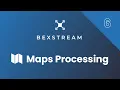 BexStream Tutorial Series 06 Maps Processing