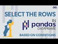 Selecting Rows in Pandas DataFrame Based on Conditions GeeksforGeeks Python