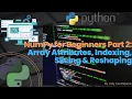 NumPy for Beginners Part 2 Array Attributes Indexing Slicing Reshaping